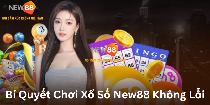 Bí quyết chơi xổ số New88 không bị lỗi