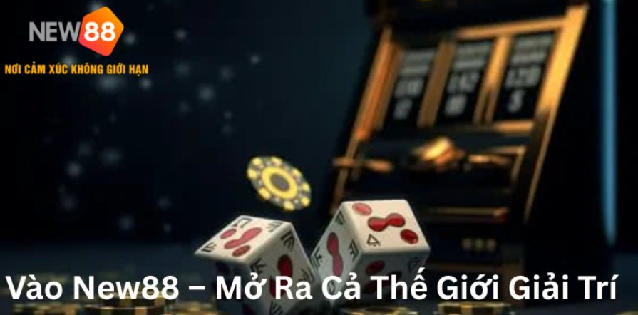 Vào New88 mở ra cả thế giới giải trí